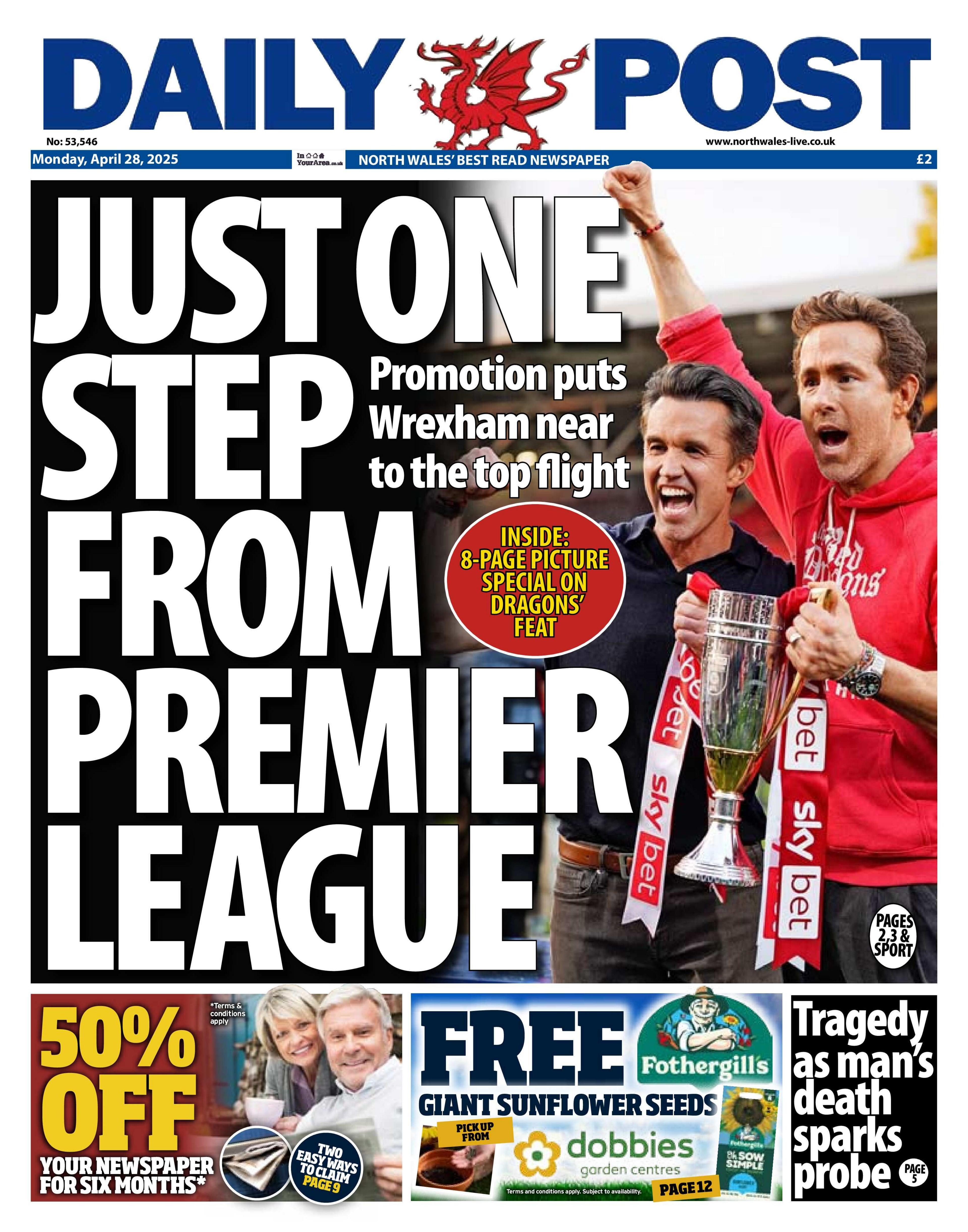 Daily Post newspaper front page shows main headline next to a photo of a Wrexham owners Ryan Reynolds and Rob McElhenney. Just one step from Premier League; Promotion puts Wrexham near to the top flight.  Other headlines are; Tragedy as man's death sparks probe along with advertisements