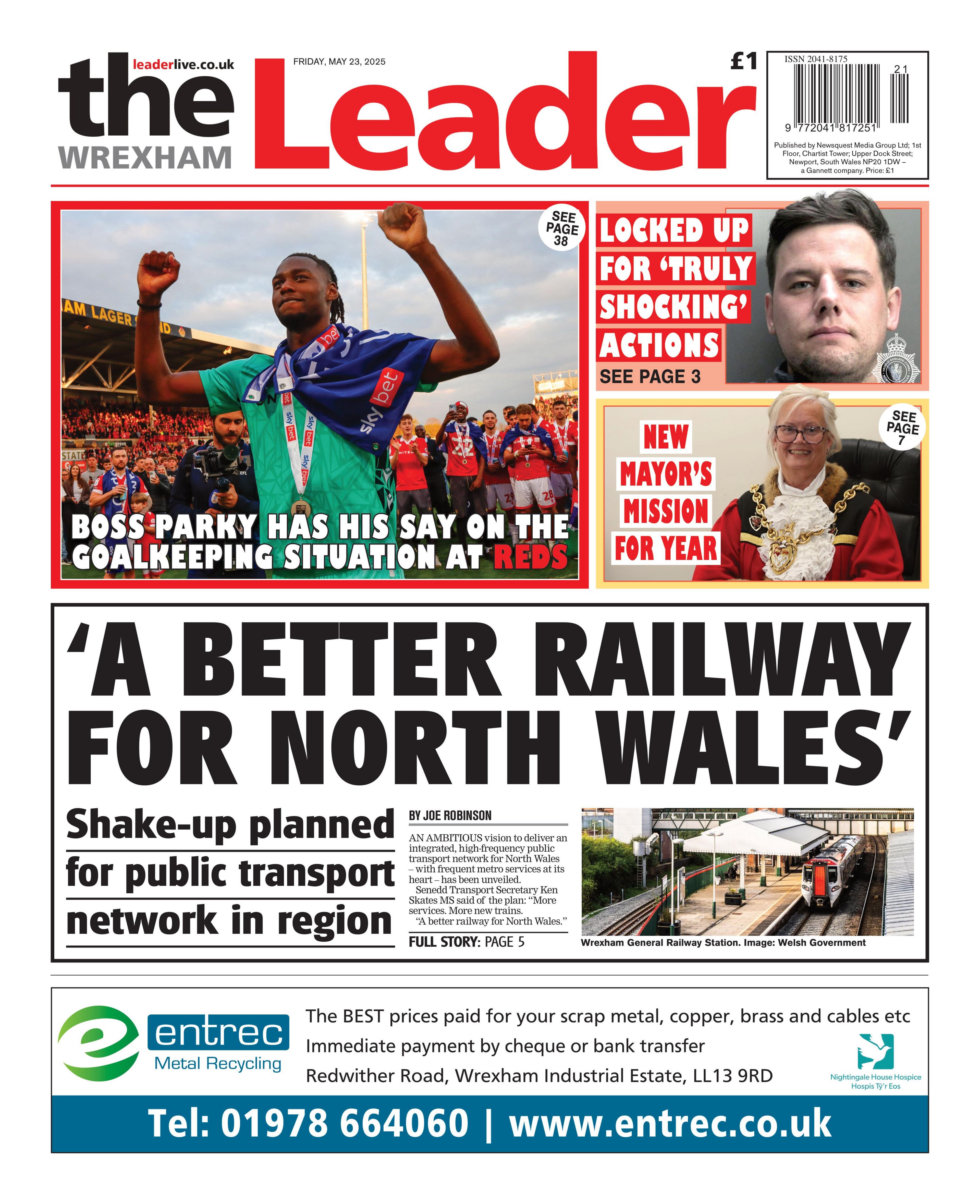 The Wrexham Leader newspaper front page shows main headline next to a photo of a train: 'A Better railway for North Wales'; Shake-up planned for public transport network in region. Other headlines on the front page are: Locked up for 'truly shocking actions, new mayor's mission for year. The top left has an image of Wrexham football players celebrating with the headline: "Boss Parky has his say on the goalkeeping situation at Reds"