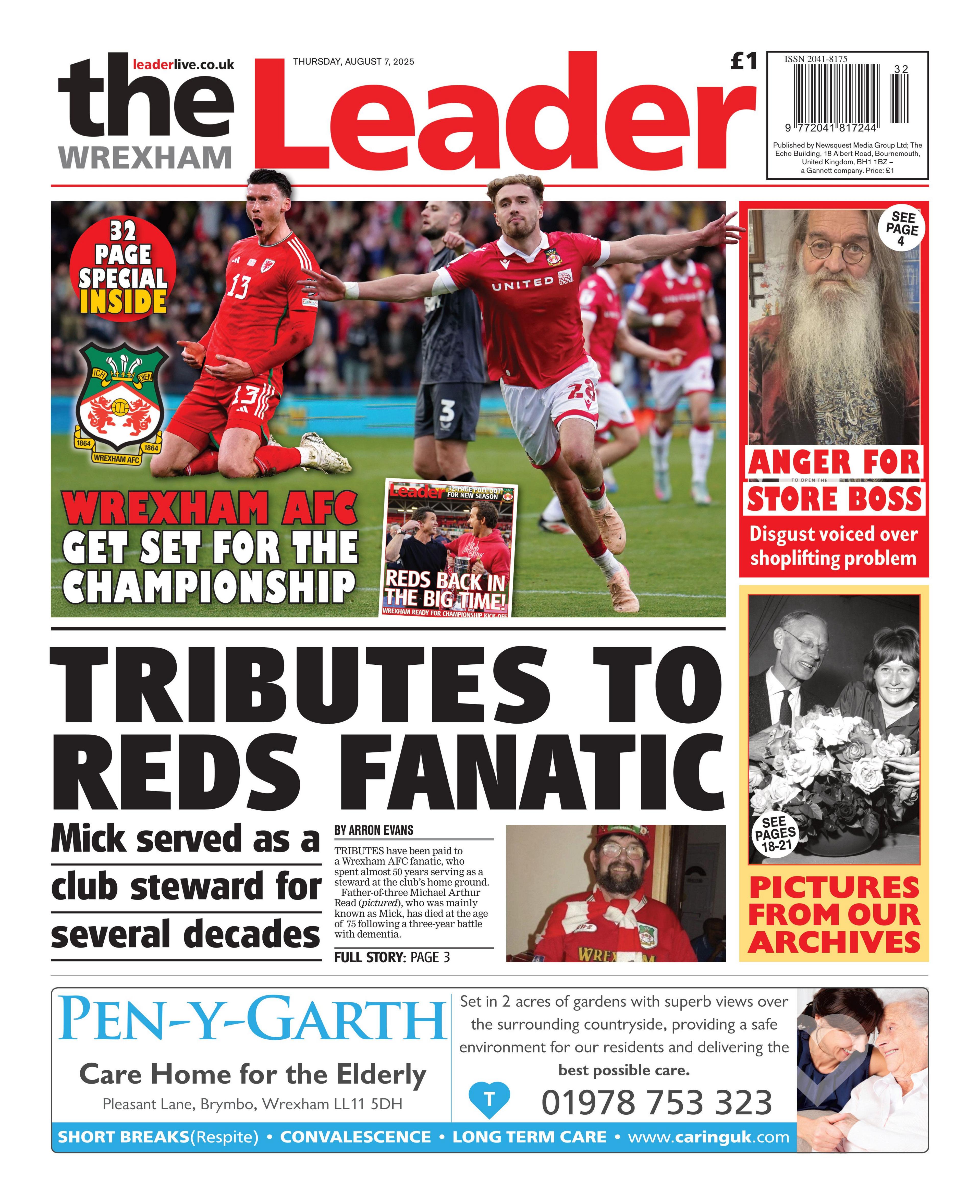 Front page of the Wrexham Leader with the splash headline "Tributes to Reds fanatic" and a picture of a bearded man wearing a red sports jersey, cap and glasses. Above is a picture box of men in red and white football kits celebrating on a pitch and the headline "Wrexham AFC get set for the championship". Below is an advert for Pen-y-Garth care home. On the right are two boxes. One has a picture of a man with a very long grey beard and the headline "Anger for store boss". The other has a black and white picture of a man and woman and the headline "Pictures from our archives".