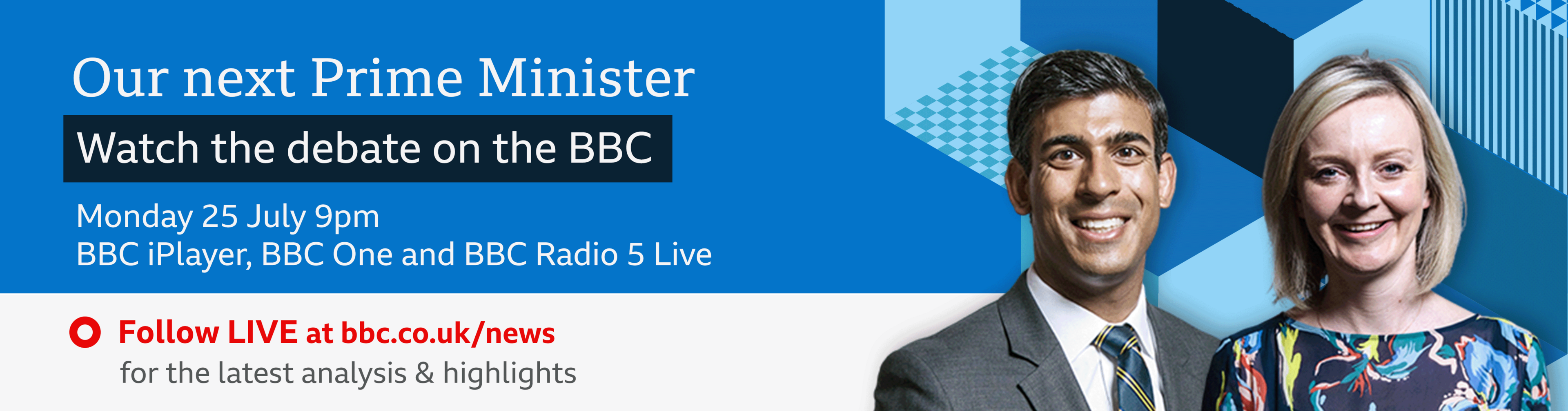 Image promoting the BBC's debate between Rishi Sunak and Liz Truss. It states that the debate takes place on Monday, 25 July at 9pm and advertises how to watch, listen or follow along live.