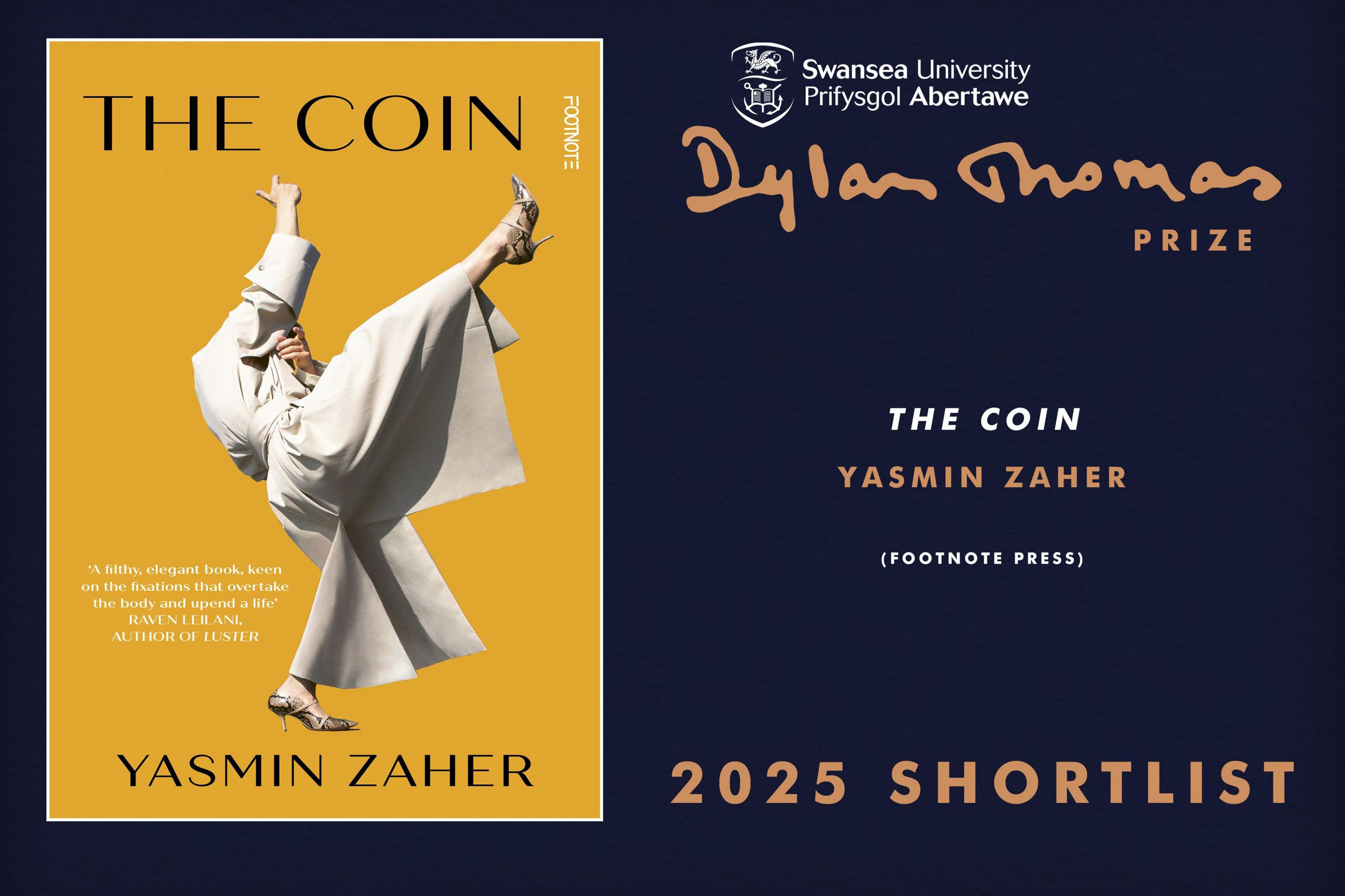Book jacket for The Coin in yellow with title and author and photo of a woman in heels with one leg high and arm in the air wearing heels and a beige long belted coat. To the right of the image is the announcement that the book is on the 2025 shortlist for the Dylan Thomas prize