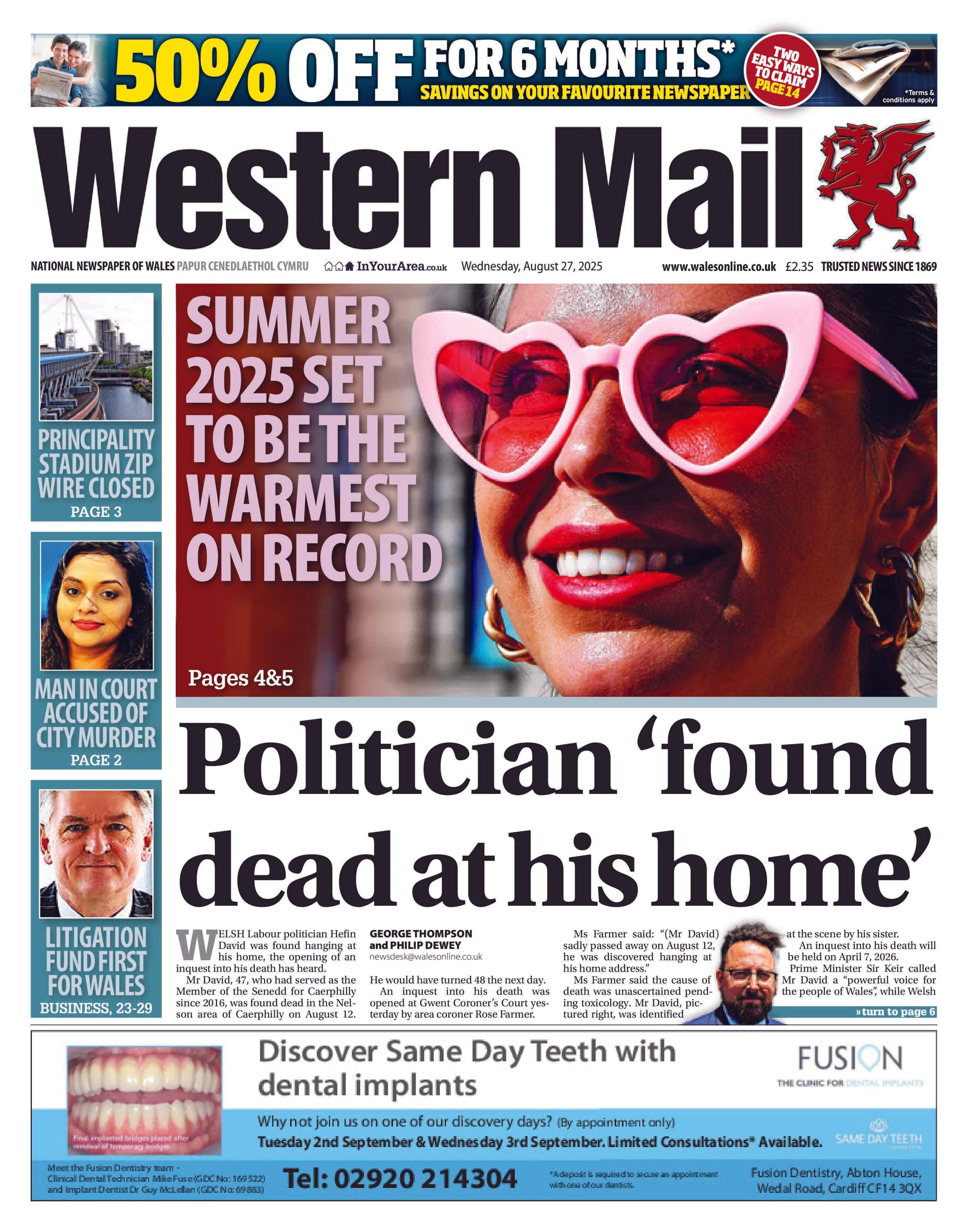 The Western Mail newspaper front page shows its main headline next to a photo of Hefin David. It reads: Politician 'found dead at his home'. Other headlines on the front page include: Summer 2025 set to be the warmest on record, Principality Stadium zip wire closed, Man in court accused of city murder, Litigation fund first for Wales.