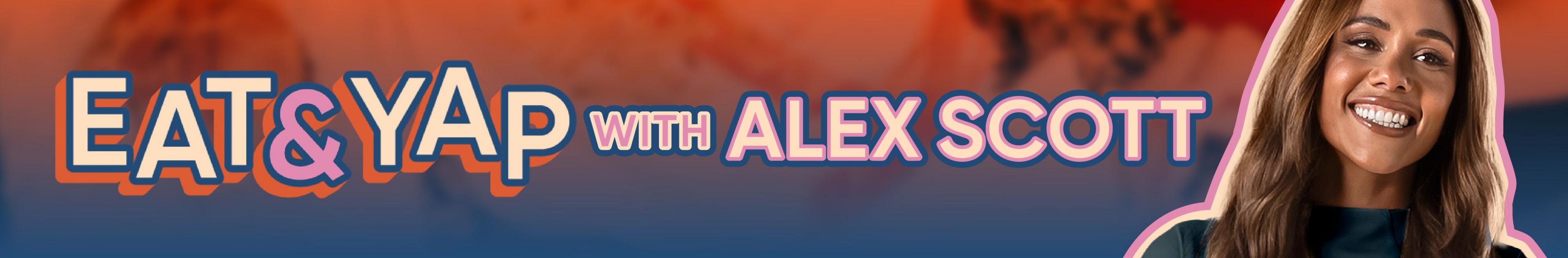 Alex Scott Eat and Yap banner 