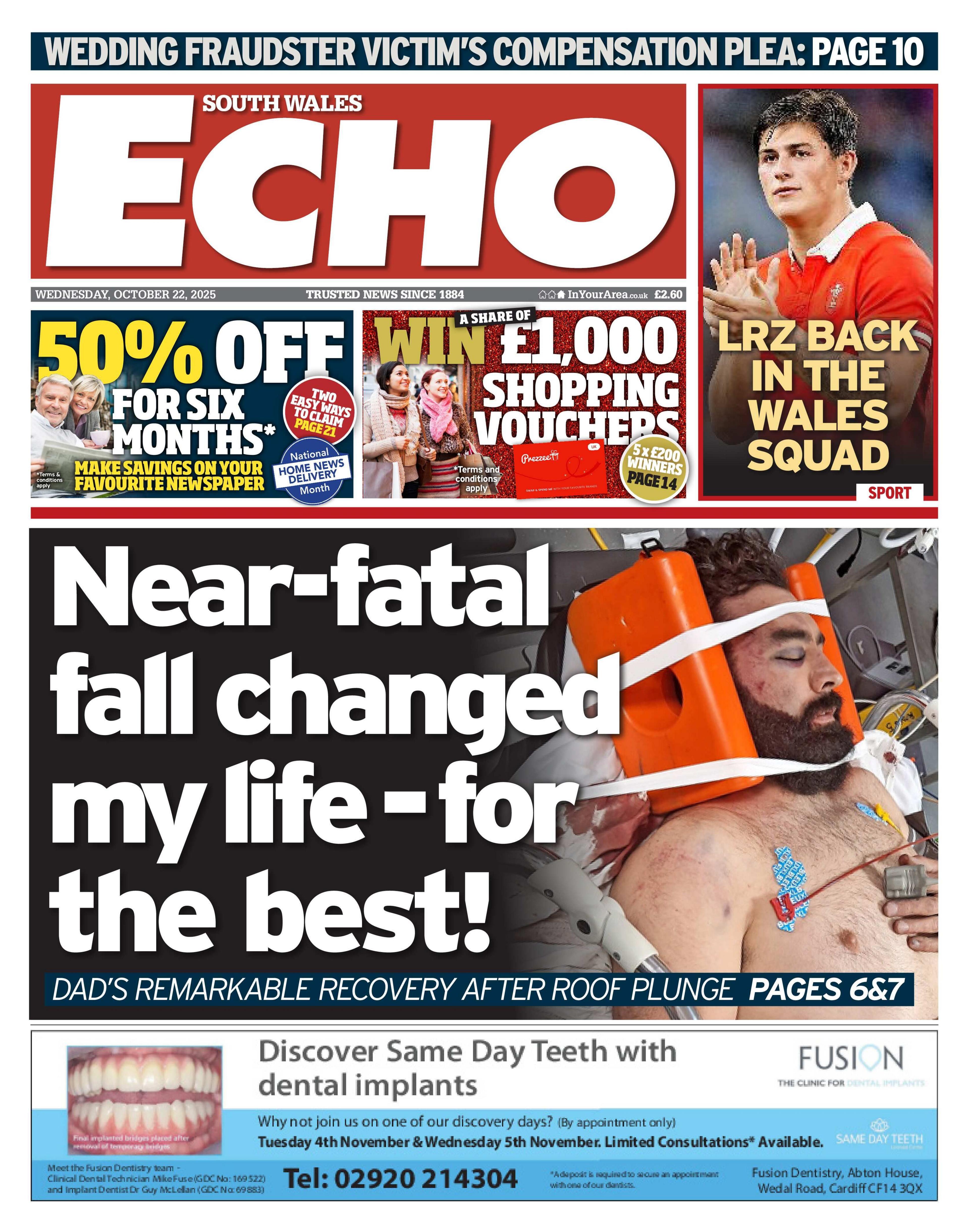 South Wales Echo newspaper front page shows main headline next to a photo of a man with a beard and his eyes closed who is lying in a hospital bed with his head supported either side with two orange blocks and strapping: Near-fatal fall changed my life - for the best! Above is a photo of rugby player, Louis Rees-Zammit with the headline LRZ back in the Wales squad.