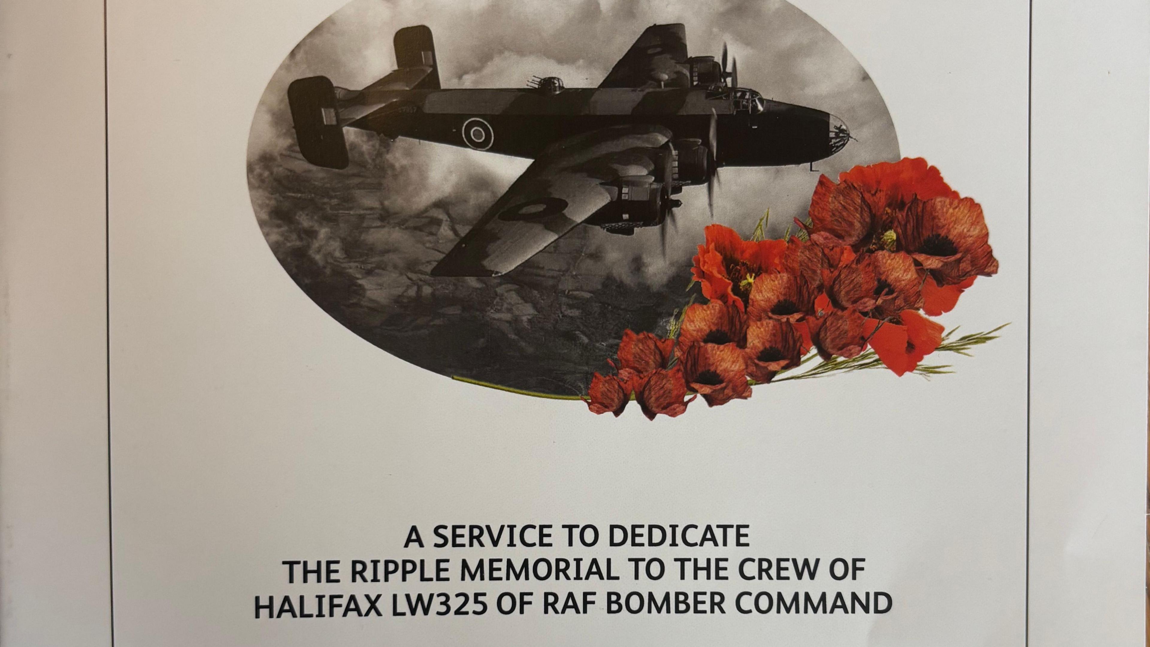 Part of the programme for the memorial service. It has a black and white photo of an RAF plane with some red flowers in a circle shape. There is also some writing which says: "A service to dedicate the Ripple memorial to the crew of Halifax LW325 of RAF bomber Command."