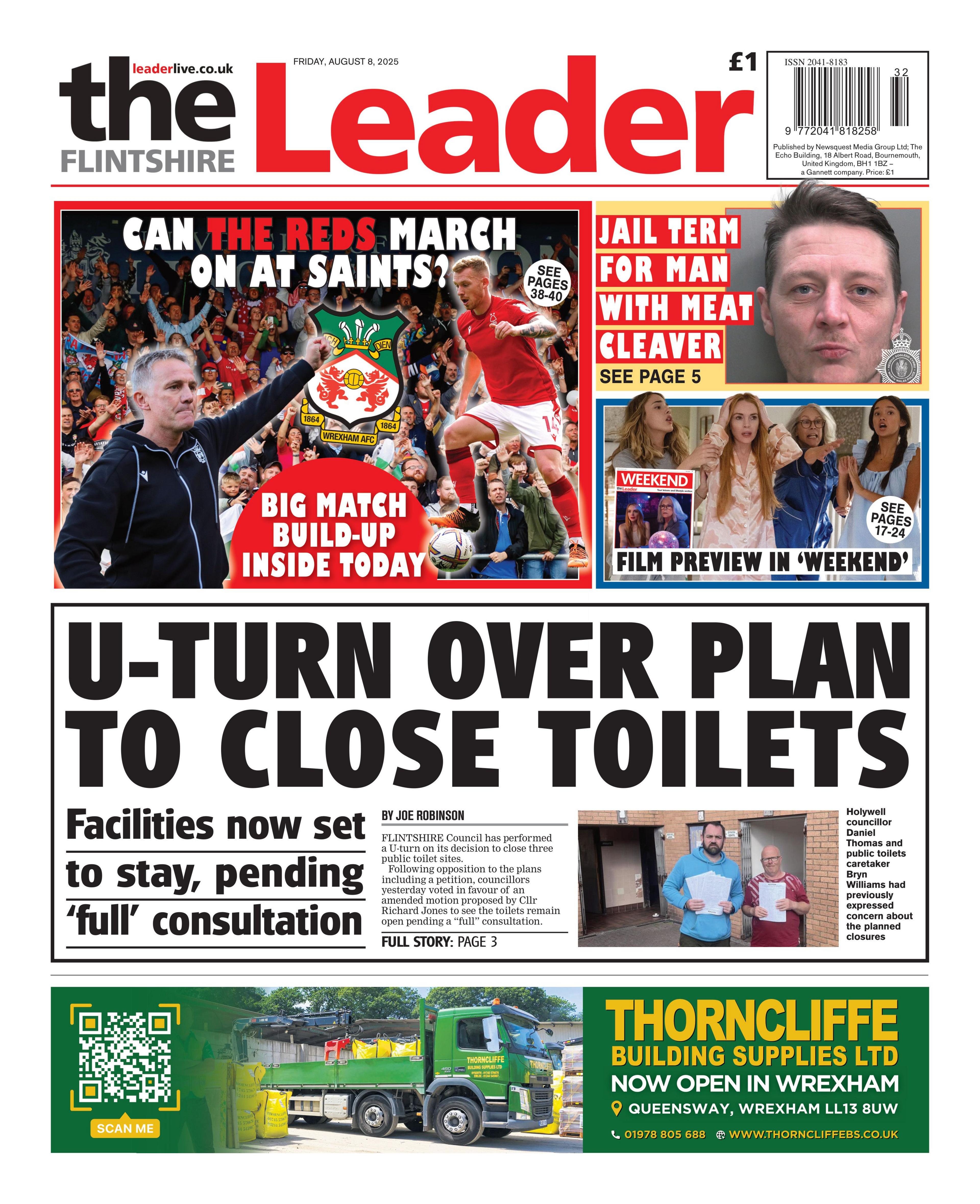 Flintshire Leader front page with a main headline reading "U-turn over plan to close toilets" with a picture of two people holding up a piece of paper. There is also a picture of Wrexham manager Phil Parkinson and a Wrexham player under the headline "Can the reds march on at Saints?" Next to that is a photo of a man with the headline "jail term for man with meat cleaver" and under that is a photo of four women, with the headline "film preview in weekend". At the bottom of the paper is an advert for Thorncliffe building supplies ltd.
