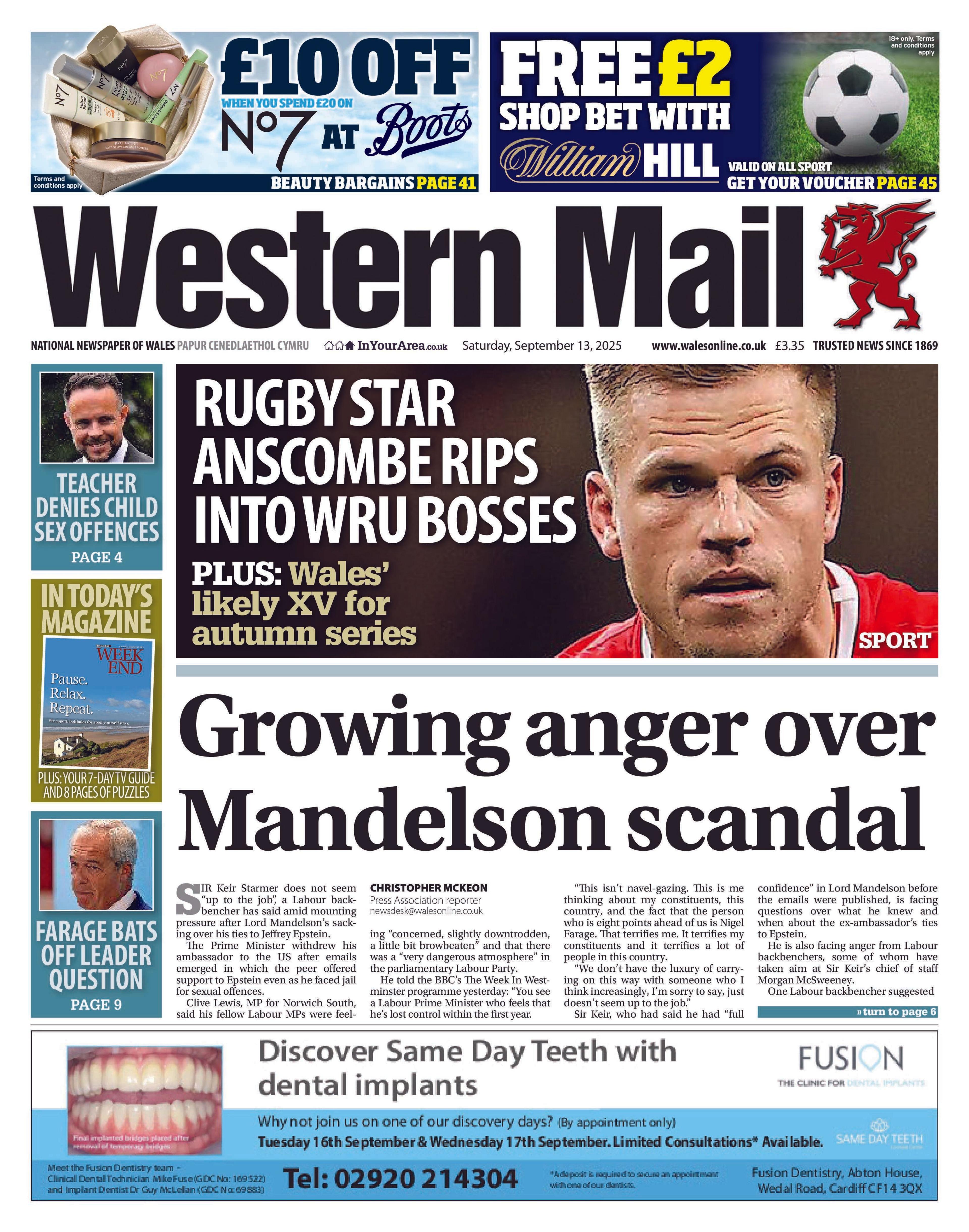Front page of Western Mail. Main headline reads: Growing anger over Mandelson scandal. Above the headline is a picture of rugby player Gareth Anscombe. He has blonde short hair and wears a red jersey. To the left of his face reads a headline saying "rugby star Anscombe rips into WRU bosses". Other headlines read: Farage bats off leader question and teacher denies child sex offences. Above is an advert for £10 off No7 at Boots and a free £2 bet at William Hill.