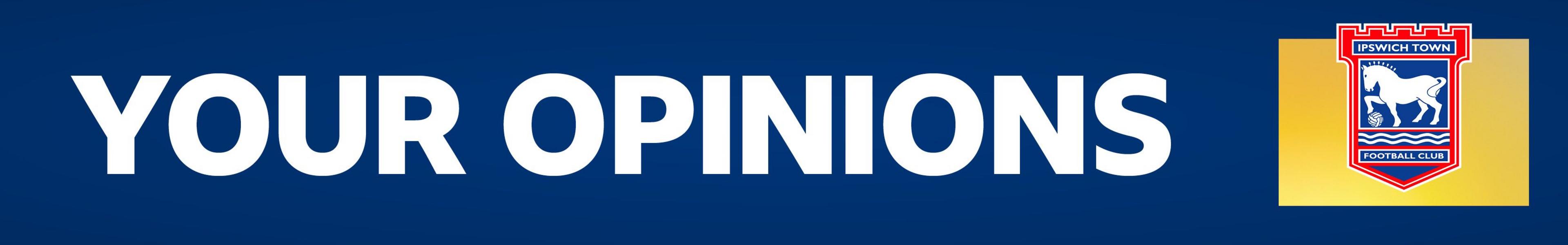A banner which says "your opinions" in white writing on a blue background with Ipswich Town's club badge over a yellow square background on the right
