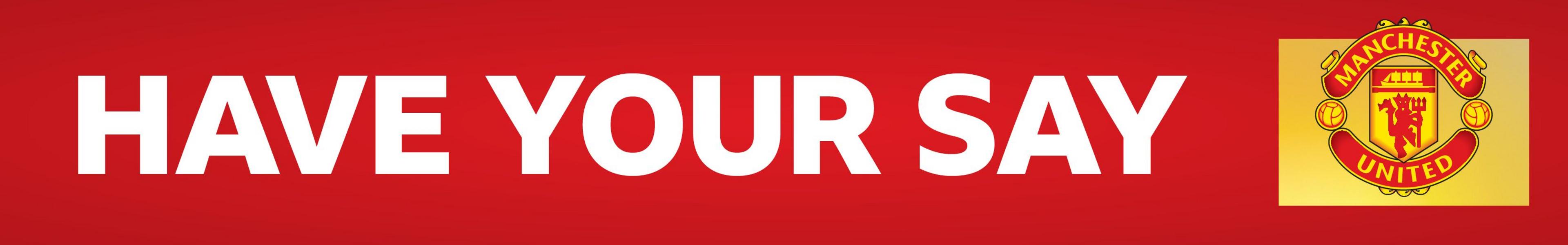 A red banner with HAVE YOUR SAY written in white block capitals. On the right side is a Manchester United crest on a yellow background