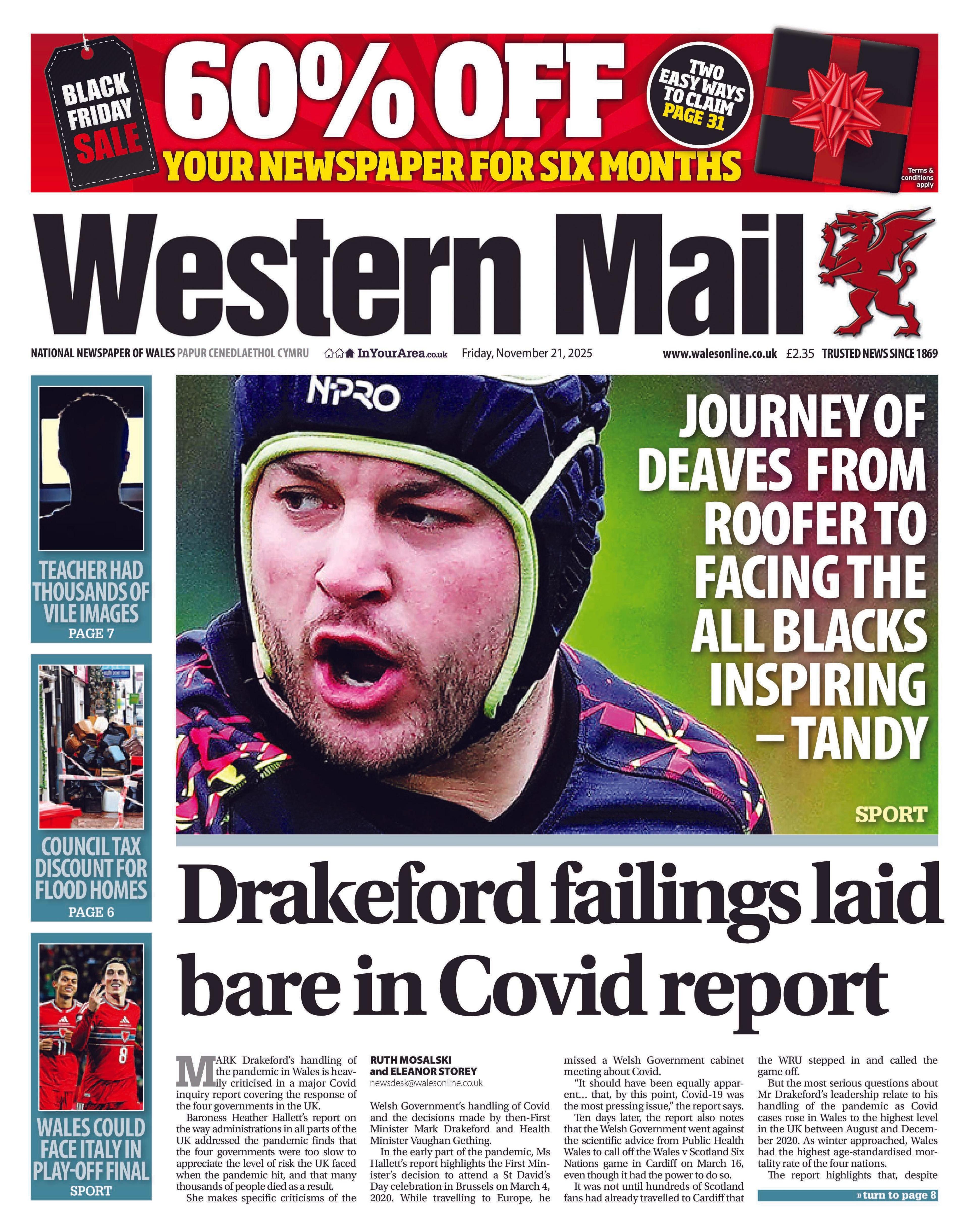 Front page of the Western Mail. In the centre is a picture of a rugby player with the headline 'journey of Deaves from roofer to facing the all blacks inspiring - Tandy. Below in bold text it reads 'Drakeford failings laid bare in Covid report'.