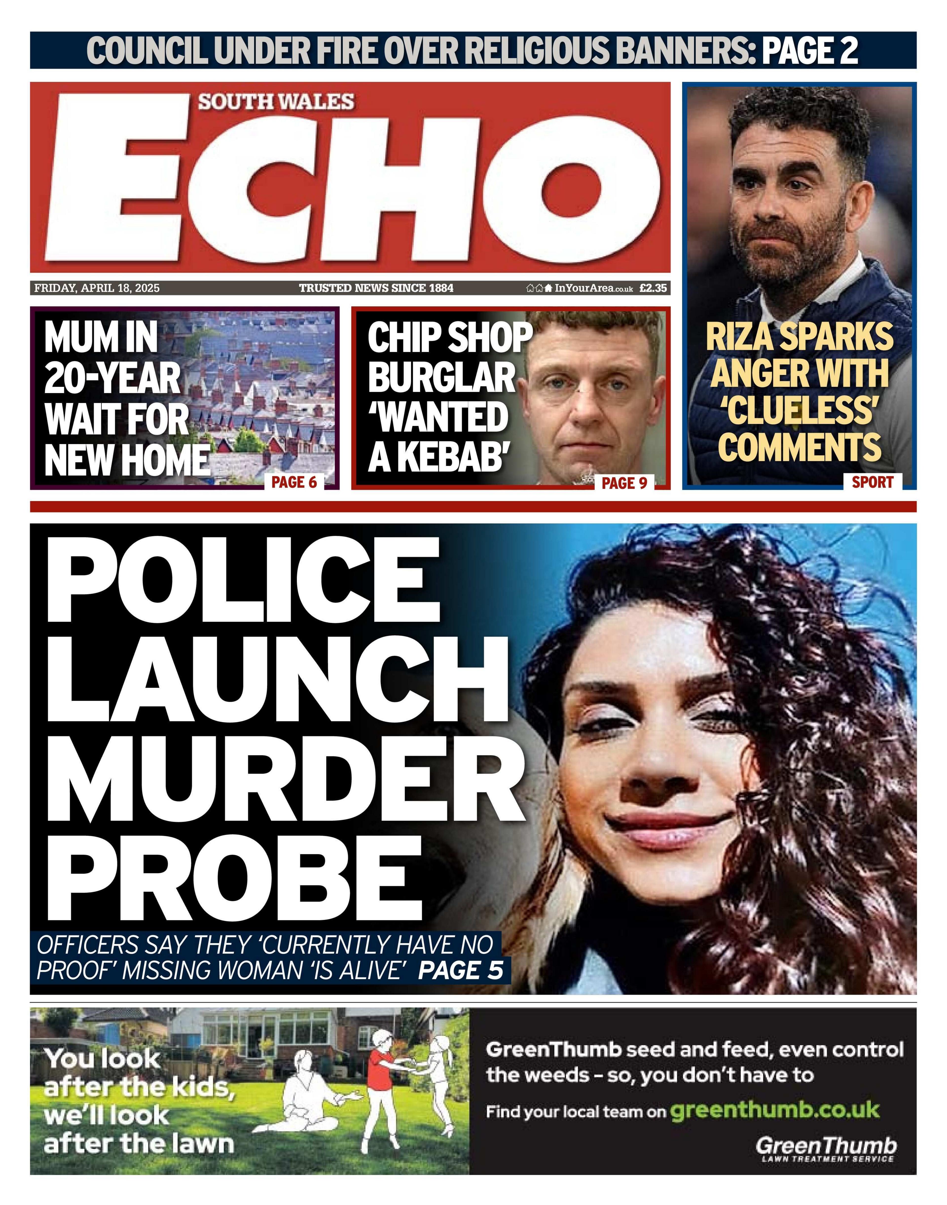 South Wales Echo newspaper front page shows main headline next to a photo of a woman: Police launched murder probe. Other headlines on the front page are: Mum in 20 year wait for new home, chip shop burglar wanted a kebab, Riza sparks anger with clueless comments 