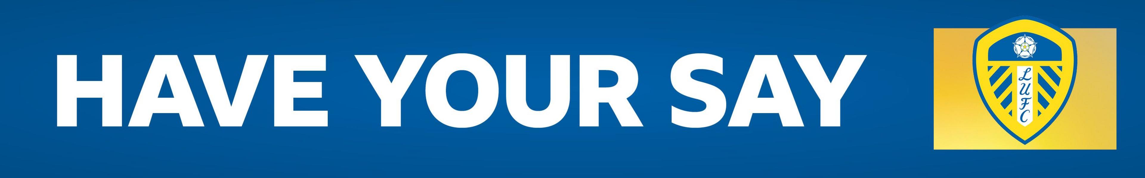 A blue banner with HAVE YOUR SAY written in white block capitals. On the right side, is a Leeds crest on a yellow background