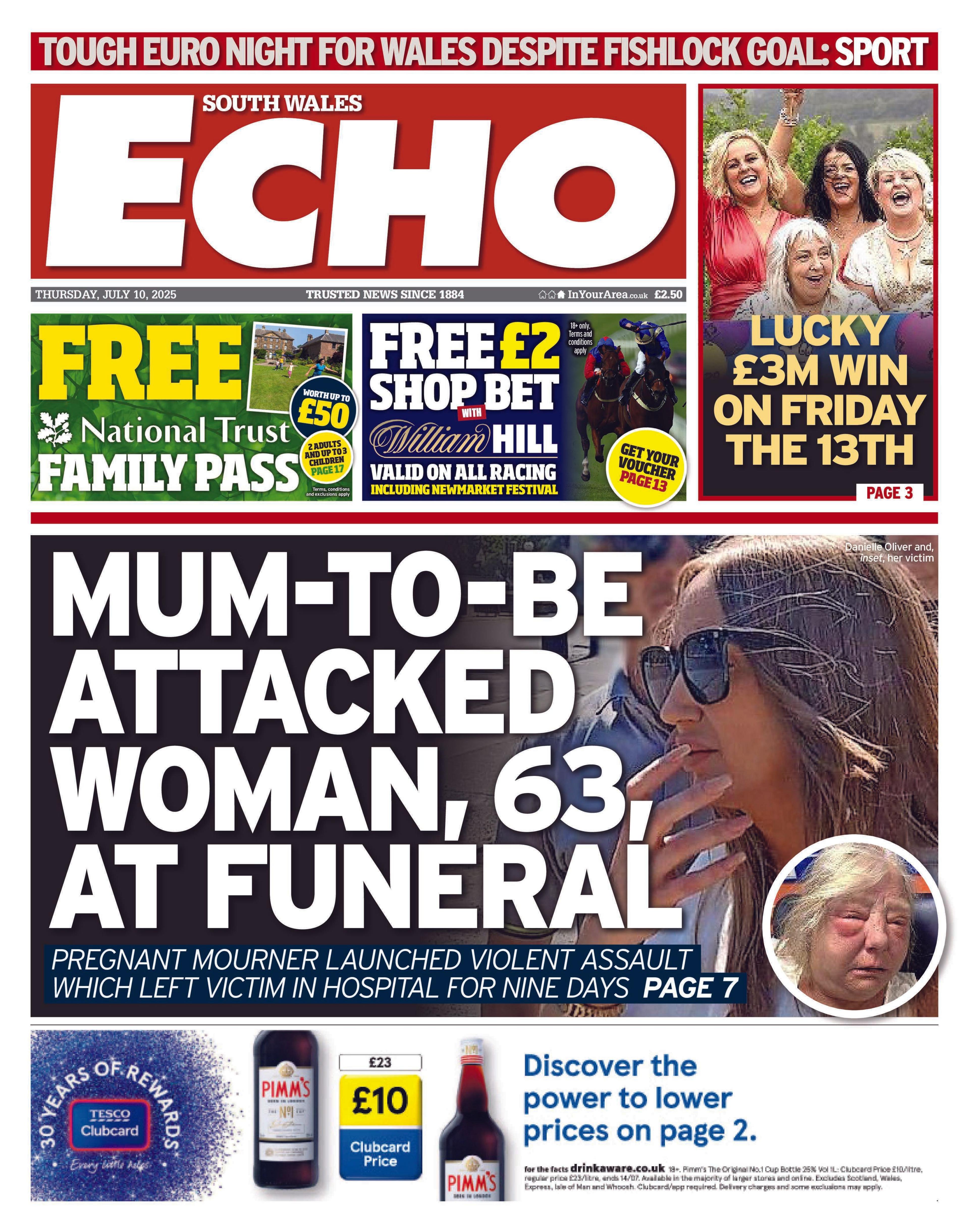 The South Wales Echo newspaper front page shows main headline; Mum-to-Be attacked woman, 63, at funeral. Pregnant mourner launched violent assault which left victim in hospital for nine days. On the top is a free William Hill Bet and a free National Trust family pass.