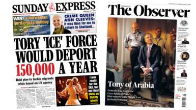 A composite image of the Sunday Express and The Observer. The headline of the former reads "Tory 'Ice' force would deport 150,000 a year" and the headline of the latter reads "Tony of Arabia".