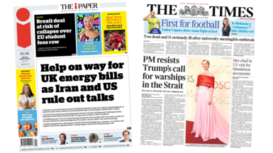 A composite image of the front pages of the i Paper and the Times. "Help on way for UK energy bills as Iran and US rule out talks" reads the headline on the front page of the former and "PM resists Trump's call for warships in the Strait" reads the headline of the latter. 