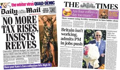 The headline in the Daily Mail reads 'no more tax rises, insists Reeves' and the headline in the Times reads 'Britain isn't working, admits PM in jobs push'