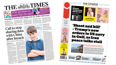 A composite image of the front pages of the Times and The i Paper. "Call to stop sharing data with China after breach" reads the headline on the front page of the former and "'Shoot and kill' - Trump's new orders to US navy in Gulf, as Iran peace talks stall" reads the headline of the latter.