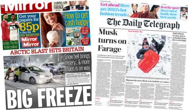 The headline in the Daily Mirror reads "big freeze" and the headline in the Daily Telegraph reads "Musk turns on Farage"