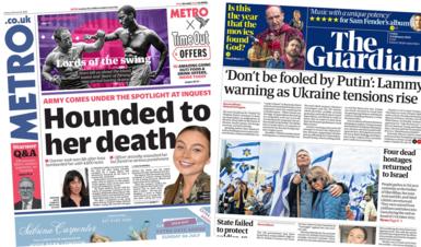 The Metro front page headline reads 'Hounded to her death' and the Guardian headline reads 'Don't be fooled by Putin': Lammy warning as Ukraine tensions rise