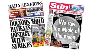 The headline on the front page of the Daily Express reads: “Doctors 'hold patients hostage' with strikes”. The headline on the front page of the Sun reads: "We saw the whole of the moon".