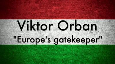 Viktor Orban: "Europe's gatekeeper"