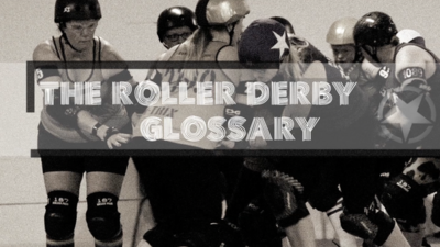 Women playing Roller Derby and a graphic that says The Roller Derby Glossary