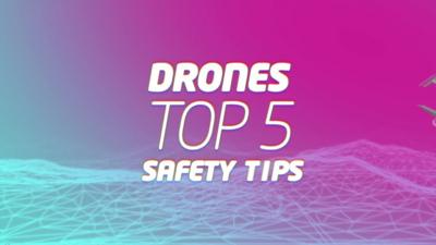 drones top 5 safety tips