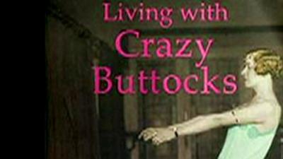Living with Crazy Buttocks