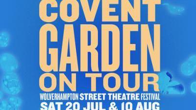 Blue poster with yellow text that says "Covent Garden on Tour" and in white text it says "Wolverhampton street theatre festival, Saturday 20 July and 10 August"