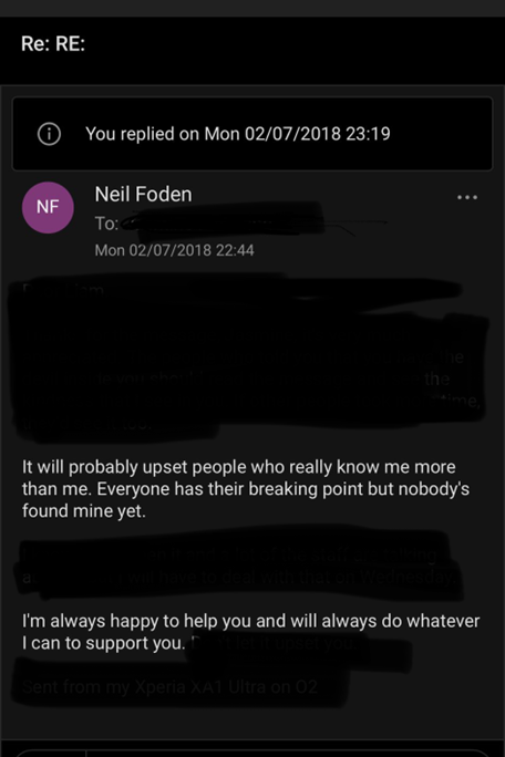 A screenshot of a message has 'You replied on Mon 02/07/2018 23:19' at the top. The message from Neil Foden, with the name of the recipient redacted, reads: It will probably upset people who really know me more than me. Everyone has their breaking point but nobody's found mine yet. I'm always happy to help you and will always do whatever I can to support you.