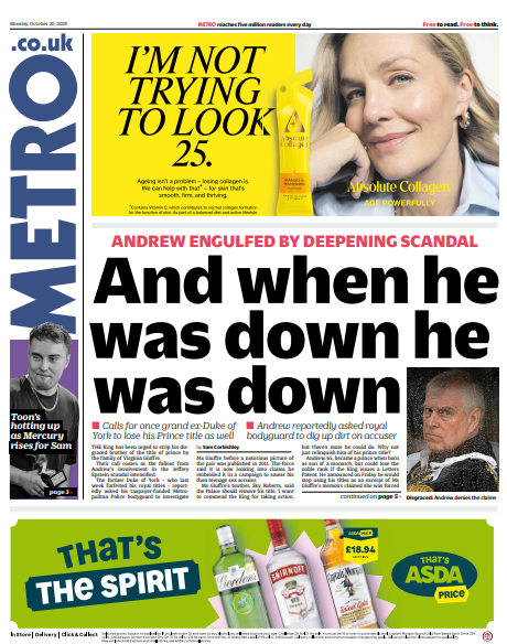 The headline on the front page of the Metro reads: "Andrew engulfed by deepening scandal: 'And when he was down he was down'"