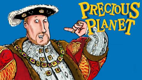 Illustrated Henry VIII next to the words 'Precious Planet'.