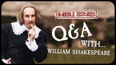 William Shakespeare from Horrible Histories with the words 'Q&A with William Shakespeare'.