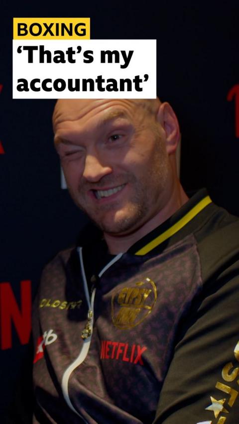 That's my accountant, says Tyson Fury