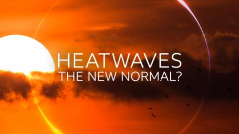 Weather: Beyond the Forecast: Heatwaves: The New Normal?