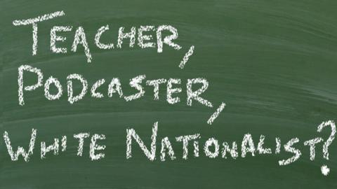 Chalk text on a blackboard reads, 'teacher, podcaster, white nationalist?'