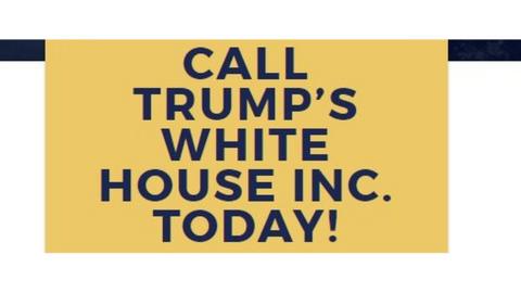 A message saying call Trump's White House Inc today