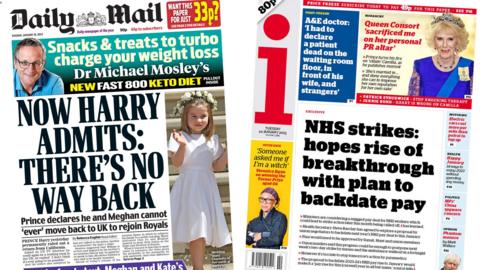 The headline on the frontpage of the Daily Mail reads 'Now Harry admits: There's no way back' and the headline on the frontpage of the i newspaper reads 'NHS strikes: hopes rise of breakthrough with plan to backdate pay'