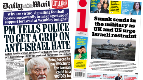 The headline in the Daily Mail reads 'PM tells police to get a grip on anti-Israel hate' and the headline in the i reads 'Sunak send in the military as UK and US urge Israeli restraint'