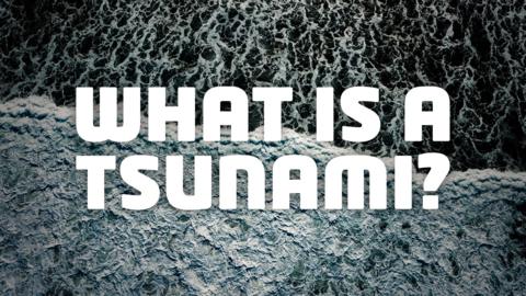 An image of waves with the words: what is a tsunami? 