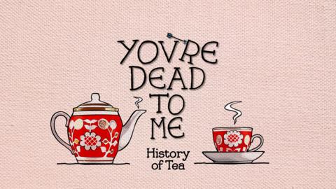 You're Dead to Me: History of Tea
