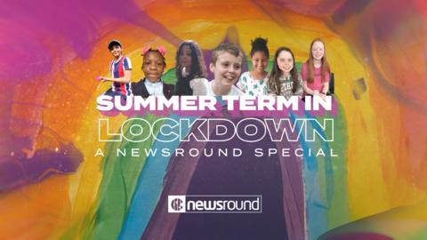 summer term in lockdown, a newsround special