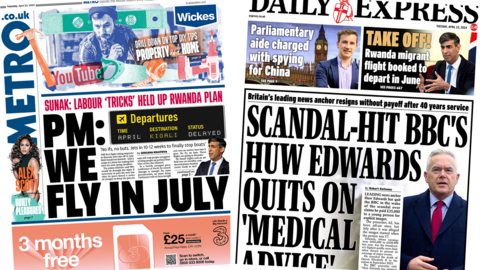 The headline in the Metro reads, "PM: We fly in July", while the headline in the Express reads, "Scandal-hit BBC's Huw Edwards quite on 'medical advice'."
