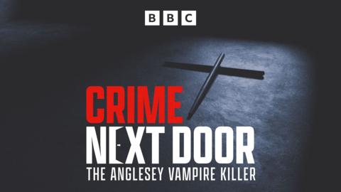 Crime Next Door: The Anglesey Vampire Killer