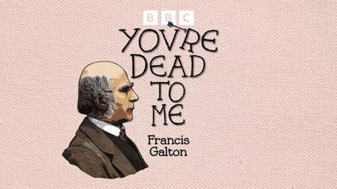 You're Dead To Me: Francis Galton