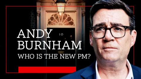 BBC News: Andy Burnham: Who is the new PM?