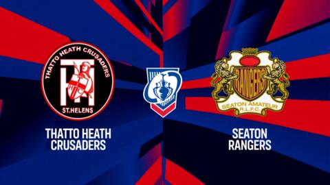 Thatto Heath Crusaders v Seaton Rangers