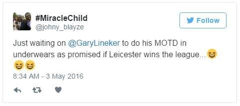 Johny Blaze tweets Just waiting on Gary Lineker to his Match of the Day in underwear as promised if Leicester wins the league