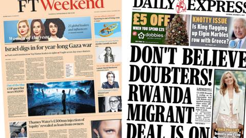 The main headline on the front page of the Financial Times weekend edition reads: "Israel digs in for year long Gaza war" and the headline on the front page of the Daily Express reads: "Don't believe doubters! Rwanda migrant deal is on"