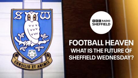 Football Heaven: What is the future of Sheffield Wednesday?
